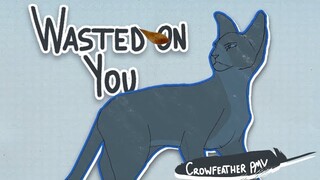 Wasted on You | Crowfeather PMV