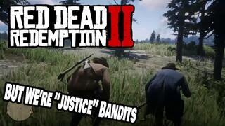 Red Dead Redemption 2 but we're "Justice" bandits