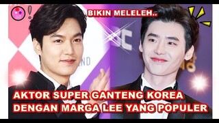 INILAH BEBERAPA AKTOR SUPER GANTENG KOREA DENGAN MARGA LEE YANG POPULER, BIKIN KAUM HAWA MELELEH!!