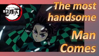 The most handsome Man Comes