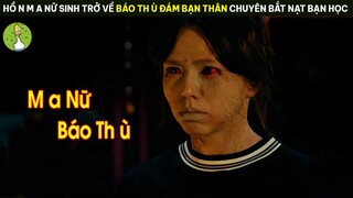 [Review Phim] Hồ n M a Nữ Sinh Trở Về Báo Th ù Đám Bạn Thân Hay Bắt Nạt Bạn Học