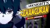 ARKNIGHTS PRELUDE TO DAWN EPISODE 2 (FULL) BAHASA INDONESIA [BREAKDOWN]