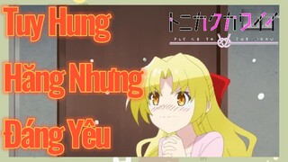 Tuy Hung Hăng Nhưng Đáng Yêu