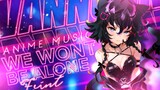 Chiến thôi nào | We Wont Be Alone | Anime MV