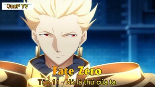 Fate - Zero Tập 11 - Nó là thứ của ta