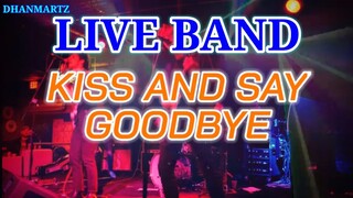 LIVE BAND || KISS AND SAY GOODBYE