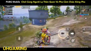 PUBG Mobile Chơi Cùng Người Lạ Thân Quen Và Pha Cầm Chảo Xông Pha p5