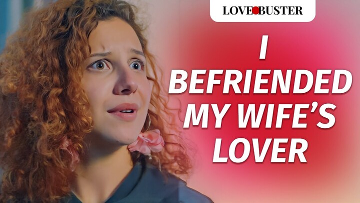 I Befriended My Wife’s Lover | @LoveBusterShow