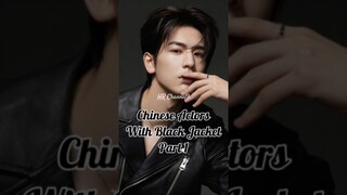 Chinese Actors with Black Jacket Part1 #chineseactor #yangyang #xiaozhan #wangyibo #gongjun#chengyi