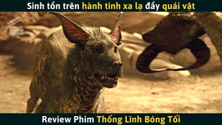 [Review Phim] Sinh Tồn Trên Hành Tinh Xa Lạ Đầy Quái Vật | Thống Lĩnh Bóng Tối