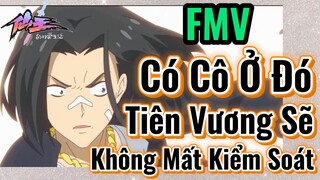 [Nhật Ký Của Tiên Vương] FMV | Có Cô Ở Đó, Tiên Vương Sẽ Không Mất Kiểm Soát