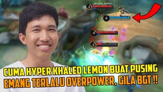 ALIEN MAH BEBAS !! CUMA KHALED HYPER LEMON BUAT PUSING KEPALA. EMANG TERLALU OVERPOWER GILA BANGET