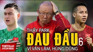 Mất Hùng Dũng, vắng thêm Văn Lâm, thầy Park đau đầu tìm người thay thế. VÒNG LOẠI WORLD CUP 2022