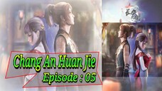 Eps - 05 | Chang An Huan Jie Sub indo