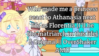 Who made me a princess react to Athanasia next life as Florentia || Original || OverShaker AMU