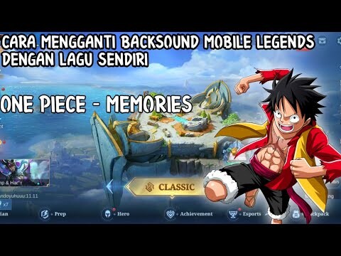 cara mengganti backsound mobile legend dengan lagu sendiri!!! lagu one piece memories