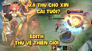 Tốp Mỡ | EDITH THỦ VỆ THIÊN GIỚI: XẠ THỦ CỨNG HƠN TANK? CÂN ĐÔI LAYLA, YISUNSHIN? | MLBB