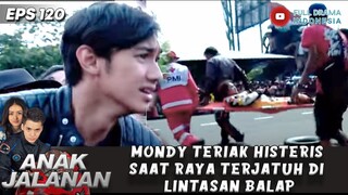 MONDY TERIAK HISTERIS SAAT RAYA TERJATUH DI LINTASAN BALAP - ANAK JALANAN 120