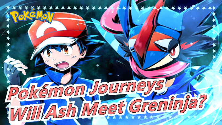 [Pokémon Journeys/AMV] Will Ash Meet Greninja Again?