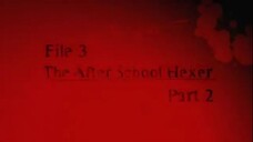 8. File 3 After School Hexer Part 2