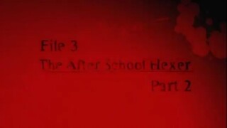 8. File 3 After School Hexer Part 2