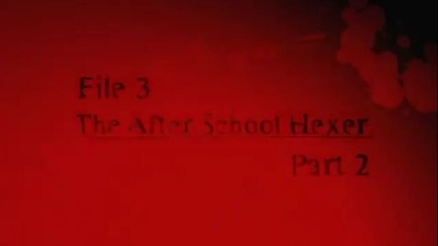 8. File 3 After School Hexer Part 2