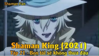 Shaman King (2021) Tập 21 - Bọn tôi sẽ không thua đâu