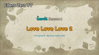 Larva 1 (Ep 92) Love Love Love 2 #Larva1