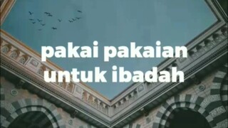 pakai pakaian untuk ibadah dulu maka...