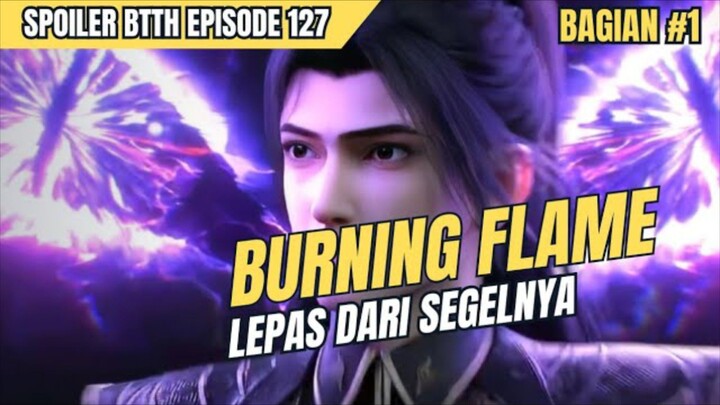 BTTH S5 EPS 127 || SPOILER THREE THOUSAND BURNING FLAME LEPAS