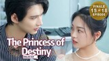 The Princess of Destiny • Episode 15 - 18 • [Eng Sub]  - FINALE