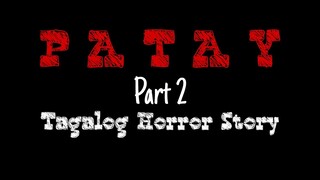 TAGALOG HORROR STORY | PATAY Part 2 | HORROR TRUE STORY