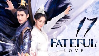 🇨🇳EP17 Fateful Love (2024)