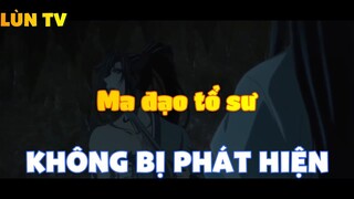 Ma đạo tổ sư_Không bị phát hiện