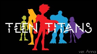 Teen Titans Theme 【Anna】