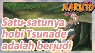 Satu-satunya hobi Tsunade adalah berjudi