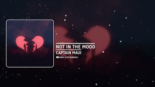 Captain Maui - Not in The Mood (prod. dathunybeats)