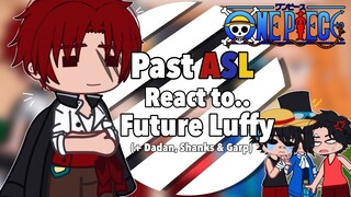Past ASL React to Future Luffy (+ Dadan, Shanks, & Garp)