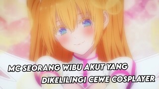 MC wibu yang dikelilingi cewe cosplayer