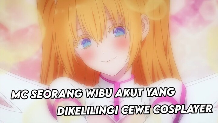 MC wibu yang dikelilingi cewe cosplayer