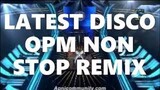 LATEST OPM DISCO REMIX///NON STOP DJ REMIX