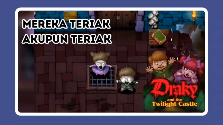 MEREKA TERIAK AKUPUN TERIAK || Draky And The Twillight Castle