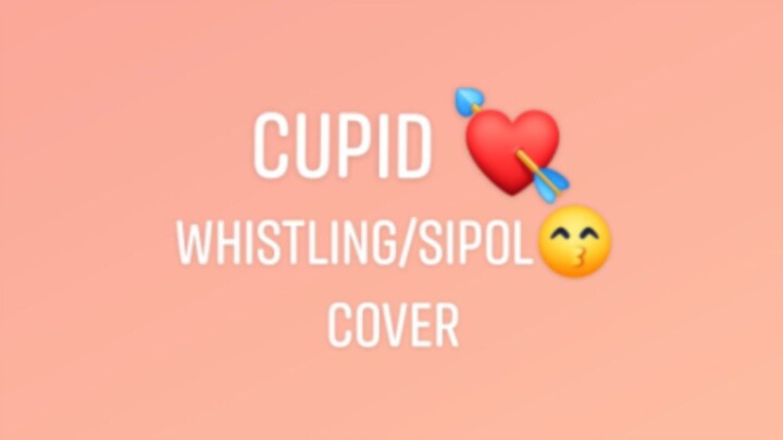 whistling/sipol - Cupid cover