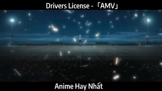 Drivers License -「AMV」Hay Nhất