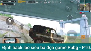Định hack lão siêu bá đạo game Pupg #10