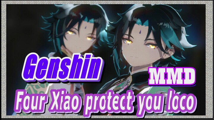 [Genshin  MMD]  Four Xiao protect you- loco