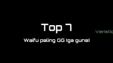 Top 7 waifu paling GG (ga guna)