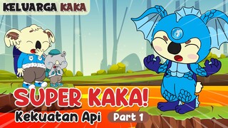 KELUARGA KAKA - KEKUATAN API! (PART 1)