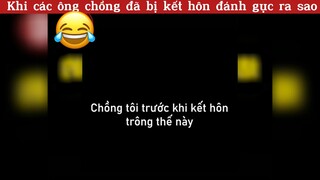 Kết hôn biến các ông ck ra thành thế nào