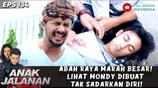 ABAH RAYA MARAH BESAR! LIHAT MONDY DIBUAT TAK SADARKAN DIRI SAMA KOBAR! - ANAK JALANAN 134